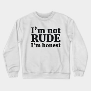 I’m not RUDE I’m honest Crewneck Sweatshirt